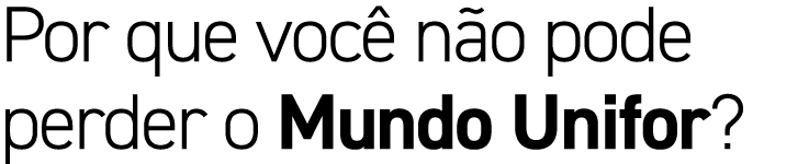 Por que voc n o pode perder o Mundo Unifor?