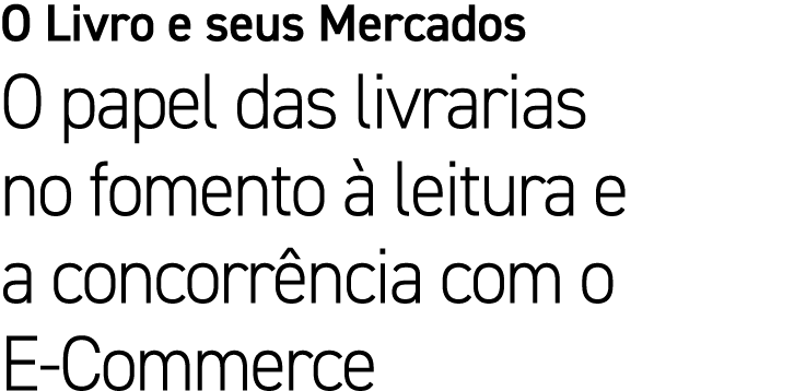 O Livro e seus Mercados O papel das livrarias no fomento  leitura e a concorr ncia com o E Commerce