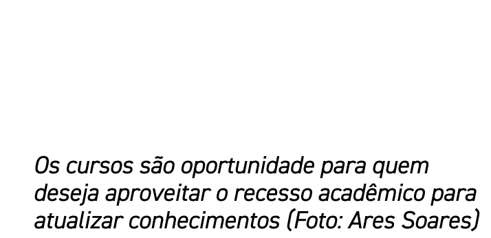 Os cursos s o oportunidade para quem deseja aproveitar o recesso acad mico para atualizar conhecimentos (Foto: Ares S...