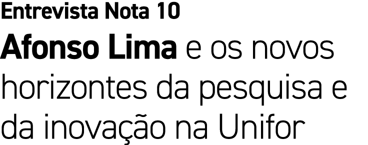 Entrevista Nota 10 Afonso Lima e os novos horizontes da pesquisa e da inova o na Unifor