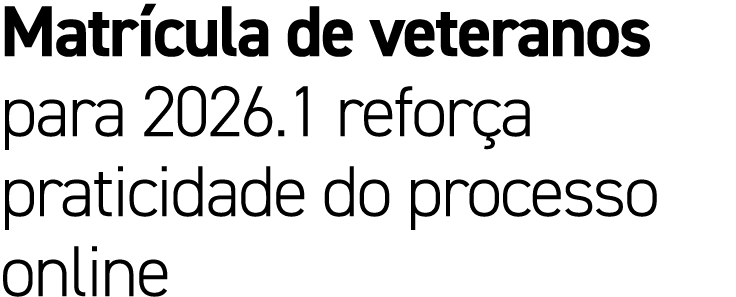 Matr cula de veteranos para 2026.1 refor a praticidade do processo online
