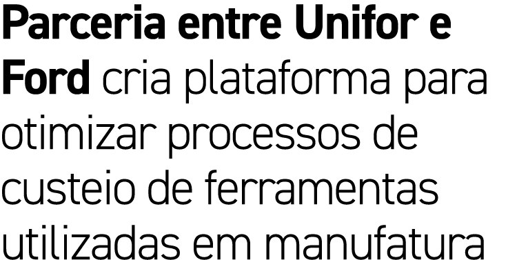 Parceria entre Unifor e Ford cria plataforma para otimizar processos de custeio de ferramentas utilizadas em manufatura