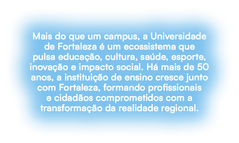 Mais do que um campus, a Universidade de Fortaleza  um ecossistema que pulsa educa  o, cultura, sa de, esporte, inov...