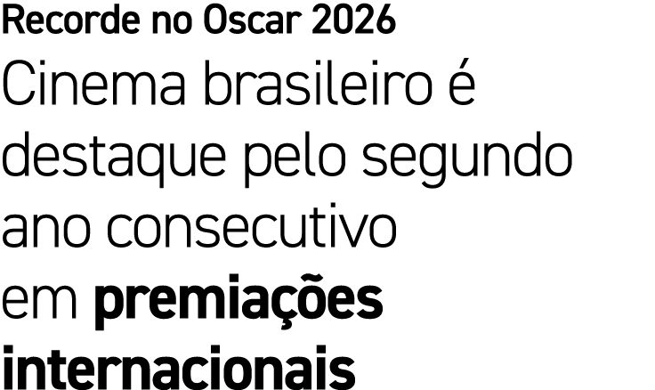 Recorde no Oscar 2026 Cinema brasileiro  destaque pelo segundo ano consecutivo em premia  es internacionais
