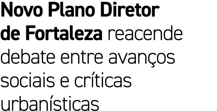 Novo Plano Diretor de Fortaleza reacende debate entre avan os sociais e cr ticas urban sticas