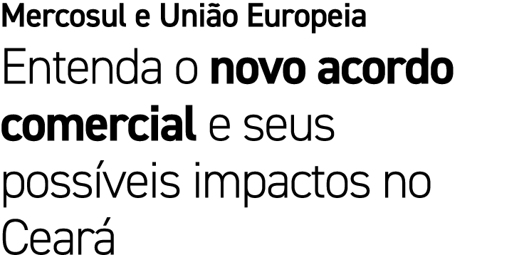 Mercosul e Uni o Europeia Entenda o novo acordo comercial e seus poss veis impactos no Cear 