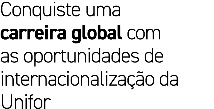 Conquiste uma carreira global com as oportunidades de internacionaliza o da Unifor