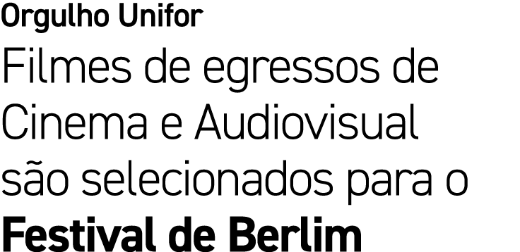 Orgulho Unifor Filmes de egressos de Cinema e Audiovisual s o selecionados para o Festival de Berlim