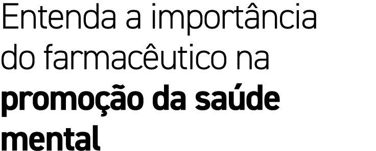 Entenda a import ncia do farmac utico na promo o da sa de mental