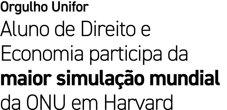 Orgulho Unifor Aluno de Direito e Economia participa da maior simula o mundial da ONU em Harvard