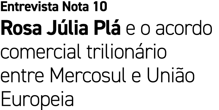 Entrevista Nota 10 Rosa J lia Pl e o acordo comercial trilion rio entre Mercosul e Uni o Europeia