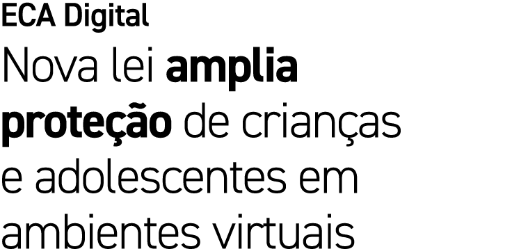 ECA Digital Nova lei amplia prote o de crian as e adolescentes em ambientes virtuais