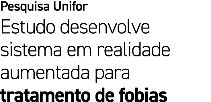 Pesquisa Unifor Estudo desenvolve sistema em realidade aumentada para tratamento de fobias