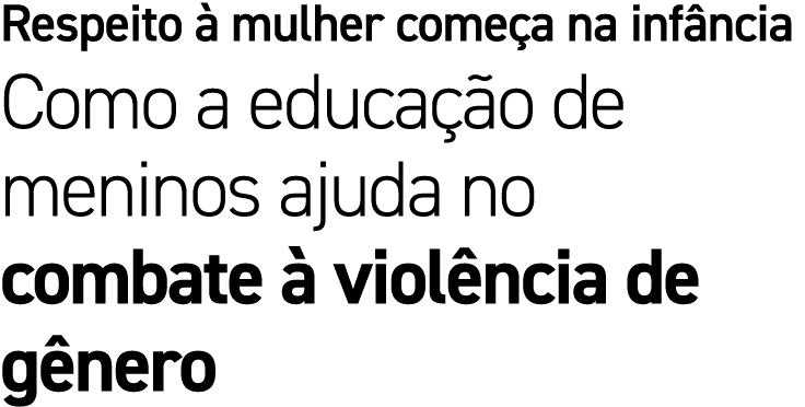 Respeito  mulher come a na inf ncia Como a educa  o de meninos ajuda no combate   viol ncia de g nero
