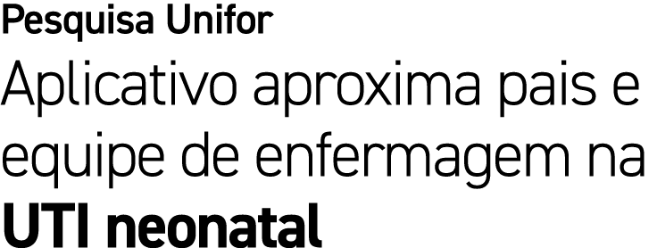 Pesquisa Unifor Aplicativo aproxima pais e equipe de enfermagem na UTI neonatal