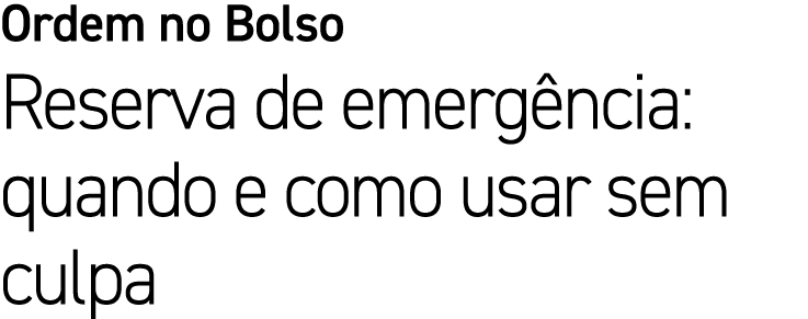 Ordem no Bolso Reserva de emerg ncia: quando e como usar sem culpa
