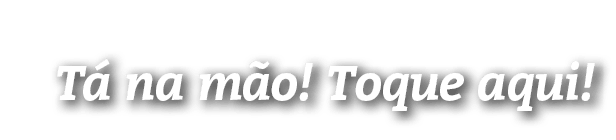 T na m o! Toque aqui!