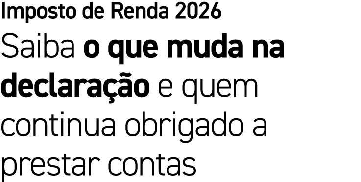 Imposto de Renda 2026 Saiba o que muda na declara o e quem continua obrigado a prestar contas