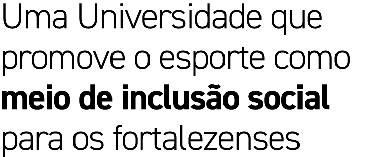 Uma Universidade que promove o esporte como meio de inclus o social para os fortalezenses