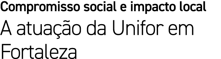 Compromisso social e impacto local A atua o da Unifor em Fortaleza
