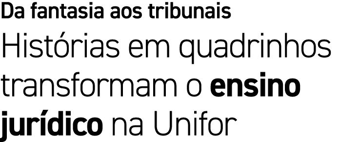 Da fantasia aos tribunais Hist rias em quadrinhos transformam o ensino jur dico na Unifor