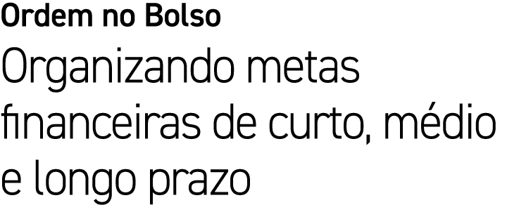 Ordem no Bolso Organizando metas financeiras de curto, m dio e longo prazo