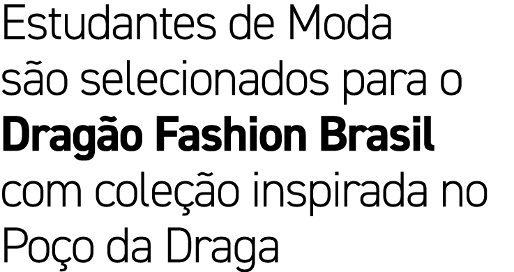Estudantes de Moda s o selecionados para o Drag o Fashion Brasil com cole o inspirada no Po o da Draga
