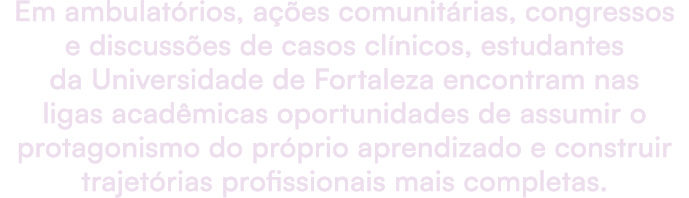 Em ambulat rios, a es comunit rias, congressos e discuss es de casos cl nicos, estudantes da Universidade de Fortale...