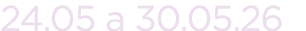 24.05 a 30.05.26