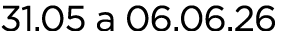 31.05 a 06.06.26