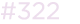 #322