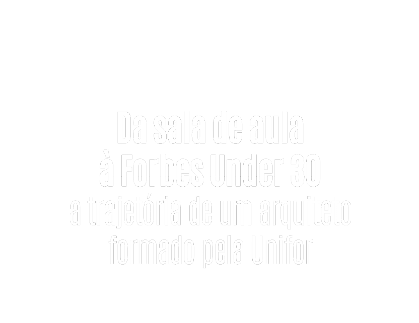Trajet ria de um arquiteto formado pela Unifor que foi da sala de aula  lista Forbes Under 30.  Description generated by AI