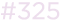 #325