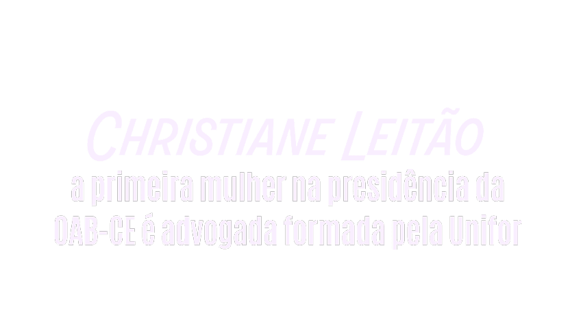Christiane Leit o  destacada como a primeira pessoa a presidir a OAB-CE e   advogada formada pela Unifor.  Description generated by AI