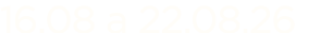 16.08 a 22.08.26