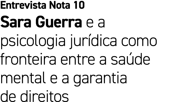 Entrevista Nota 10 Sara Guerra e a psicologia jur dica como fronteira entre a sa de mental e a garantia de direitos