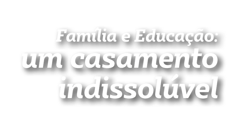 Família e Educação: um casamento indissolúvel