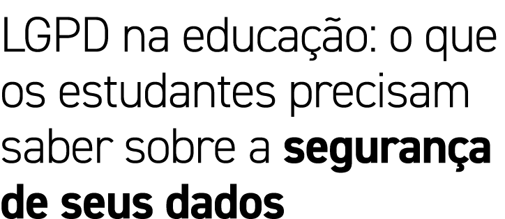 LGPD na educação: o que os estudantes precisam saber sobre a segurança de seus dados