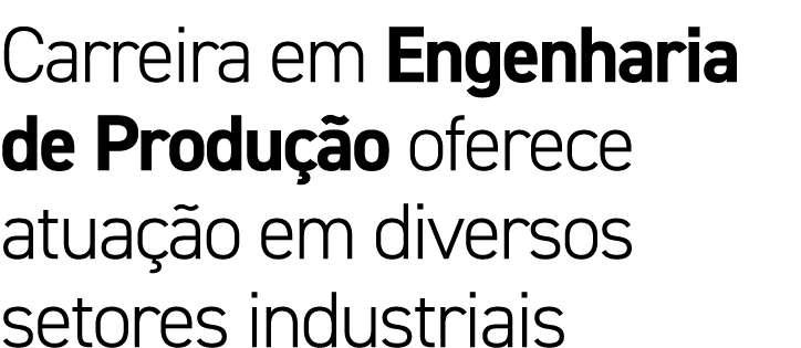 Carreira em Engenharia de Produção oferece atuação em diversos setores industriais