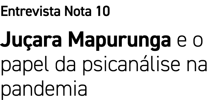 Entrevista Nota 10 Juçara Mapurunga e o papel da psicanálise na pandemia