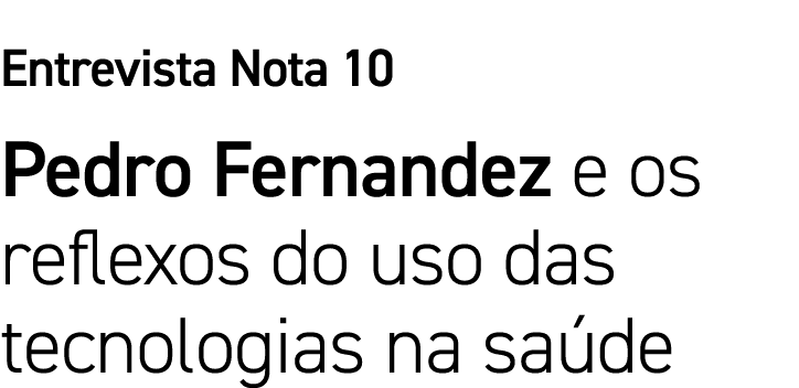 Entrevista Nota 10 Pedro Fernandez e os reflexos do uso das tecnologias na saúde
