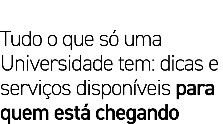 Tudo o que só uma Universidade tem: dicas e serviços disponíveis para quem está chegando