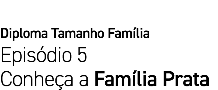 Diploma Tamanho Família Episódio 5 Conheça a Família Prata