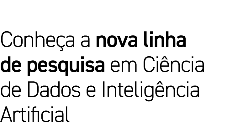 Conheça a nova linha de pesquisa em Ciência de Dados e Inteligência Artificial