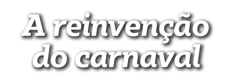 A reinvenção do carnaval