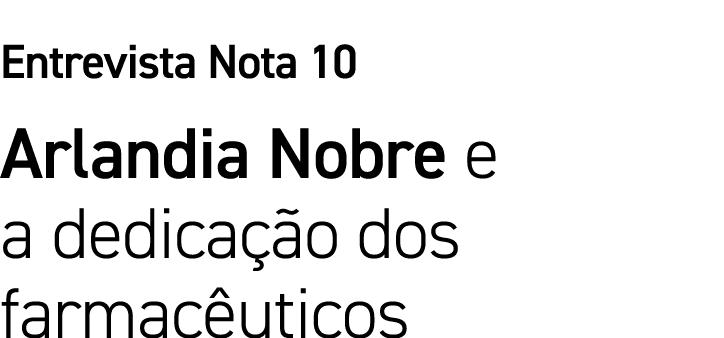 Entrevista Nota 10 Arlandia Nobre e a dedicação dos farmacêuticos