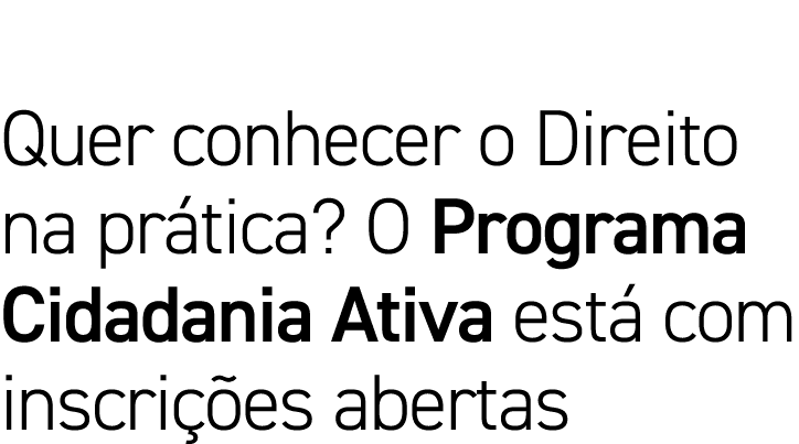 Quer conhecer o Direito na prática  O Programa Cidadania Ativa está com inscrições abertas