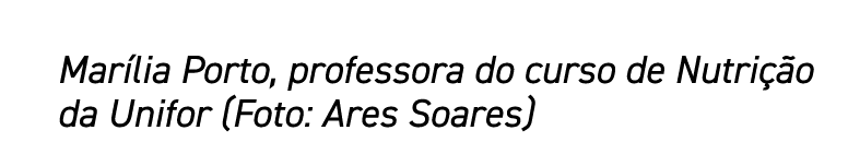 Marília Porto, professora do curso de Nutrição da Unifor (Foto: Ares Soares)