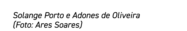 Solange Porto e Adones de Oliveira (Foto: Ares Soares)