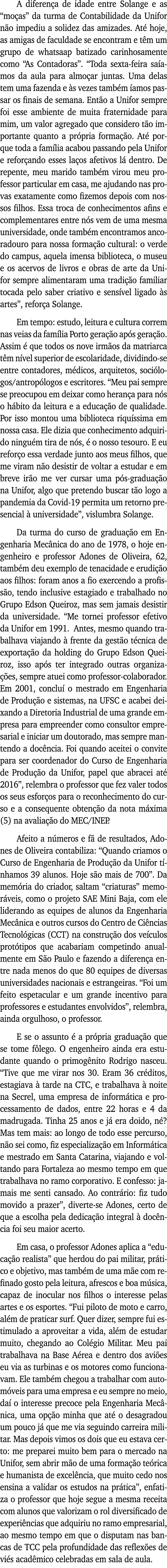 A diferença de idade entre Solange e as  moças  da turma de Contabilidade da Unifor não impediu a solidez das amizade   